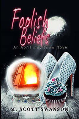 Foolish Beliefs; April May Snow Psychic Mystery Novel #2: A Paranormal Single Young Woman Adventure Novel