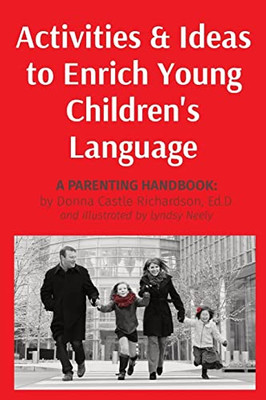 Activities & Ideas to Enrich Young Children's Language: A parenting handbook with practical ideas and activities to enrich children's language and vocabulary during their early years.