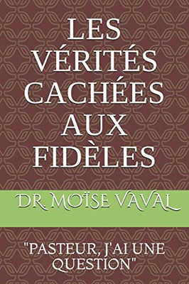 LES V�RIT�S CACH�ES AUX FID�LES: PASTEUR J'AI UNE QUESTION (French Edition)