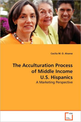 The Acculturation Process of Middle Income U.S. Hispanics