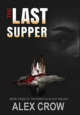 The Last Supper: Book 3 of The Rebecca Black Trilogy - Hardcover