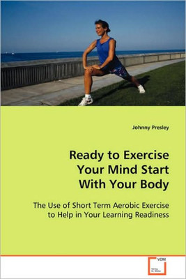 Ready to Exercise Your Mind Start With Your Body