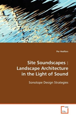 Site Soundscapes: Landscape Architecture in the Light of Sound