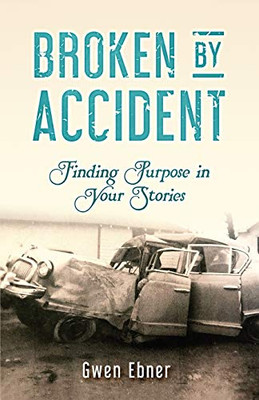 Broken by Accident: Finding Purpose in Your Stories