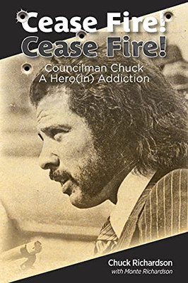 Cease Fire! Cease Fire!: Councilman Chuck, A Hero(in) Addiction