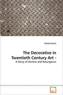 The Decorative in Twentieth Century Art - A Story of Decline and Resurgence