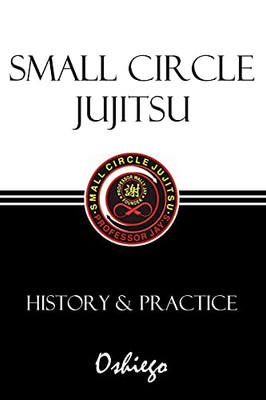 Small Circle Jujitsu: History & Practice