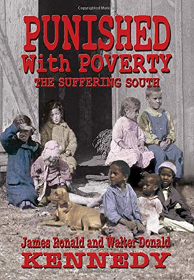 Punished With Poverty: The Suffering South - Prosperity to Poverty and the Continuing Struggle