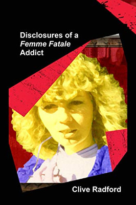 Disclosures of a Femme Fatale Addict