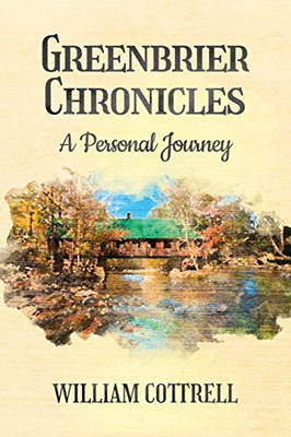 Greenbrier Chronicles: A Personal Journey - 9780997805406