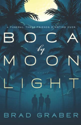 Boca by Moonlight: A Funeral. Three Friends. Starting Over.