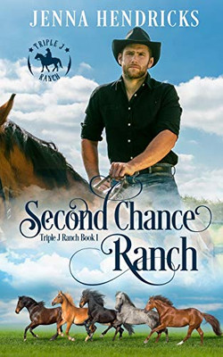 Second Chance Ranch: Clean & Wholesome Cowboy Romance (Triple J Ranch)