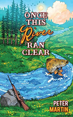 Once This River Ran Clear - Hardcover