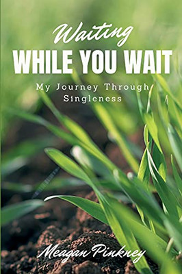 Waiting While You Wait: My Journey Through Singleness