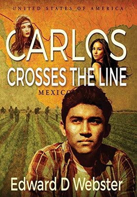 Carlos Crosses The Line: A Tale of Immigration, Temptation and Betrayal in the Sixties - Hardcover