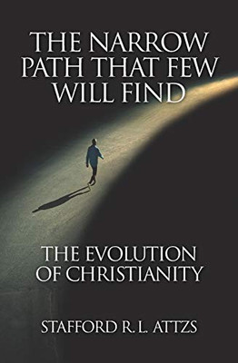The Narrow Path That Few Will Find: The Evolution of Christianity