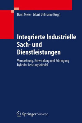 Integrierte Industrielle Sach- Und Dienstleistungen: Vermarktung, Entwicklung Und Erbringung Hybrider Leistungsbündel
