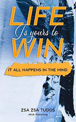 Life is yours to Win: It All Happens in The Mind (Conscious Living)