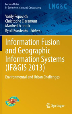 Information Fusion and Geographic Information Systems (If&gis 2013): Environmental and Urban Challenges