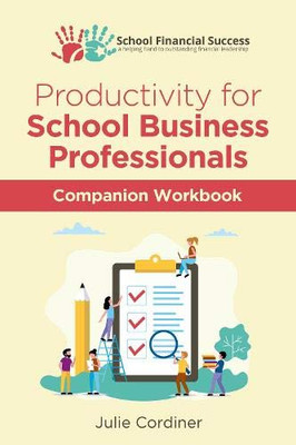 Productivity for School Business Professionals Companion Workbook (School Financial Success Guides)