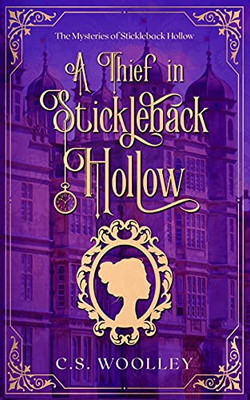 A Thief in Stickleback Hollow: A British Victorian Cozy Mystery (Mysteries of Stickleback Hollow)