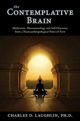 The Contemplative Brain: Meditation, Phenomenology and Self-Discovery from a Neuroanthropological Point of View