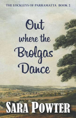 Out Where the Brolgas Dance (The Lockleys of Parramatta)