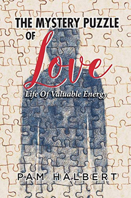 Mystery Puzzle of Love: Life of Valuable Energy