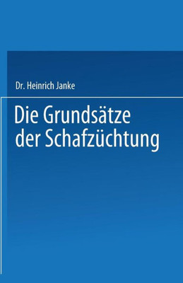 Die Grundsätze Der Schafzüchtung: Mit Besonderer Berücksichtigung Der Deutschen Merinozucht