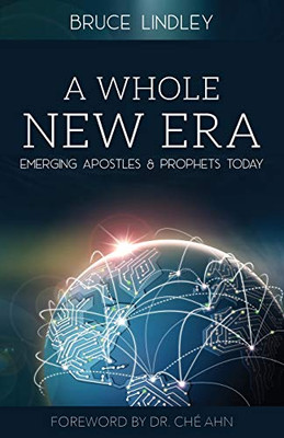 A Whole New Era: Emerging Apostles and Prophets Today