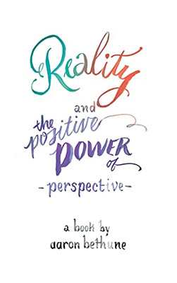 Reality and The Positive Power of Perspective - Hardcover