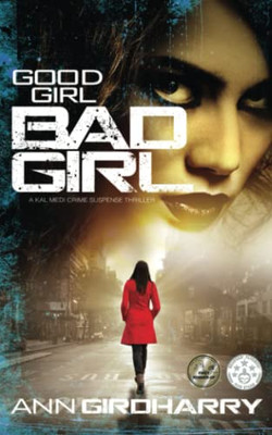 Good Girl Bad Girl: A gripping crime thriller (Female Detectives Kal and Marty)