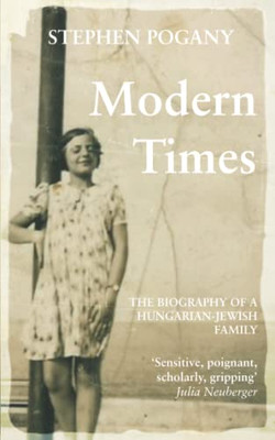 Modern Times: The Biography of a Hungarian-Jewish Family