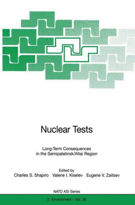 Nuclear Tests: Long-Term Consequences in the Semipalatinsk/Altai Region