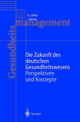 Die Zukunft Des Deutschen Gesundheitswesens: Perspektiven Und Konzepte