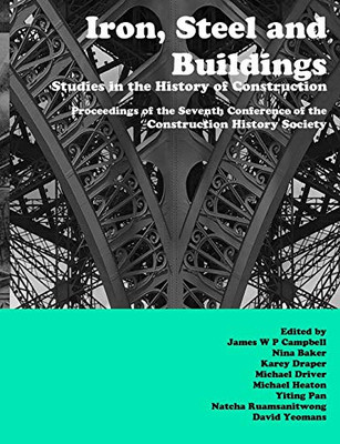 Iron, Steel and Buildings: Studies in the History of Construction. Proceedings of the Seventh Annual Conference of the Construction History Society