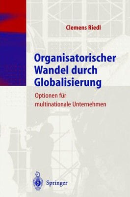 Organisatorischer Wandel Durch Globalisierung: Optionen Für Multinationale Unternehmen