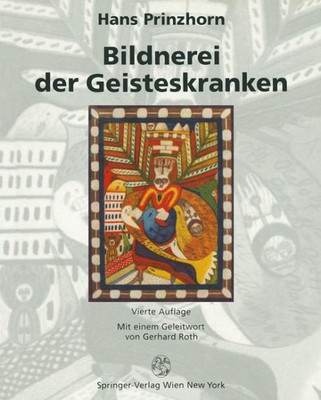 Bildnerei Der Geisteskranken: Ein Beitrag Zur Psychologie Und Psychopathologie Der Gestaltung