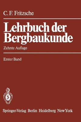 Lehrbuch Der Bergbaukunde: Mit Besonderer Berücksichtigung Des Steinkohlenbergbaus Erster Band