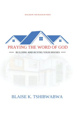 PRAYING THE WORD OF GOD: BUILDING AND BUYING YOUR HOUSES (The Book of Acts)