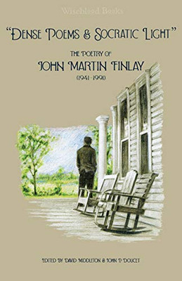 Dense Poems and Socratic Light: The Poetry of John Martin Finlay (1941-1991)