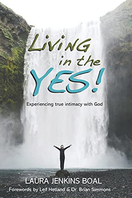 Living in the YES!: Experiencing true intimacy with God