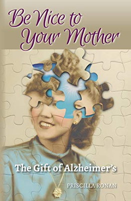 Be Nice to Your Mother: The Gift of Alzheimers