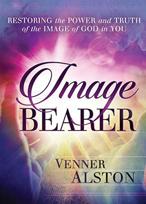 Image Bearer: Restoring the power and truth of the image of God in you