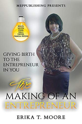 The Making Of An Entrepreneur: Giving Birth to the Entrepreneur in You