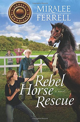 Rebel Horse Rescue (Horses and Friends) (Volume 5)