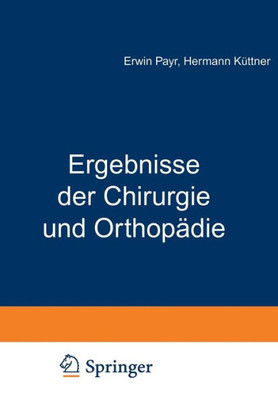 Ergebnisse Der Chirurgie Und OrthopÃ¤die: Achtzehnter Band