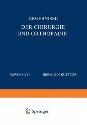 Ergebnisse Der Chirurgie Und OrthopÃ¤die: Dreizehnter Band