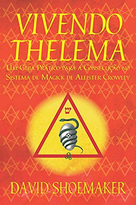 Vivendo Thelema: Um Guia Prático para a Consecução no Sistema de Magick de Aleister Crowley (Portuguese Edition)