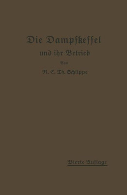 Die Dampfkessel Und Ihr Betrieb: Allgemeinverständlich Dargestellt